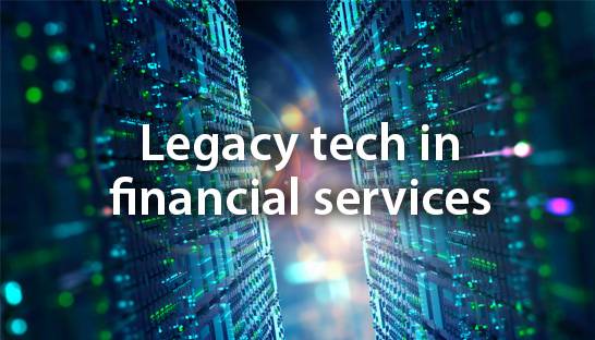 Streamlining the legacy technology environment in financial services