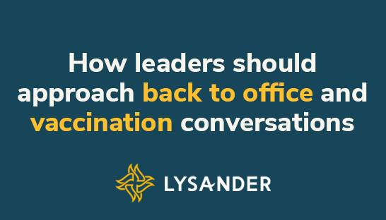 How leaders should approach conversations about returning to office and vaccinations