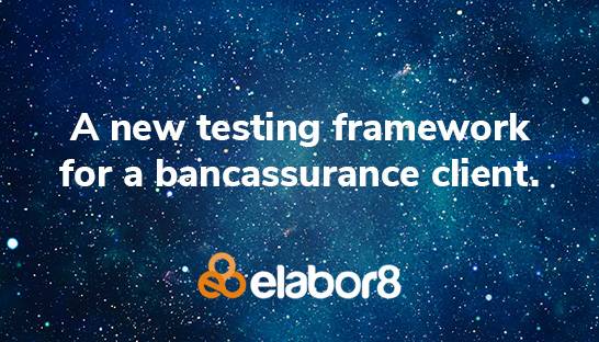 Elabor8 helps bancassurance client develop new testing framework