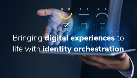 Bring digital experiences to life with identity orchestration